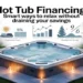 Hot Tub Financing Explained: Payment Plans, Credit Scores, Monthly Costs & Smart Buying Tips